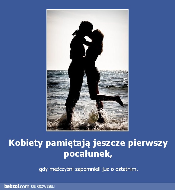 Kobiety pamiętają jeszcze pierwszy pocałunek,