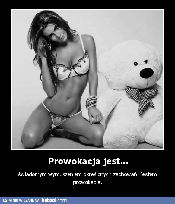 Prowokacja jest...