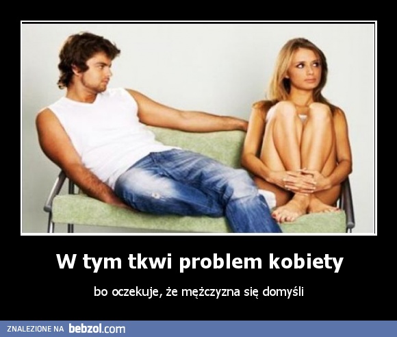 W tym tkwi problem kobiety