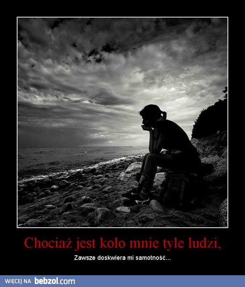 Chociaż jest koło mnie tyle ludzi