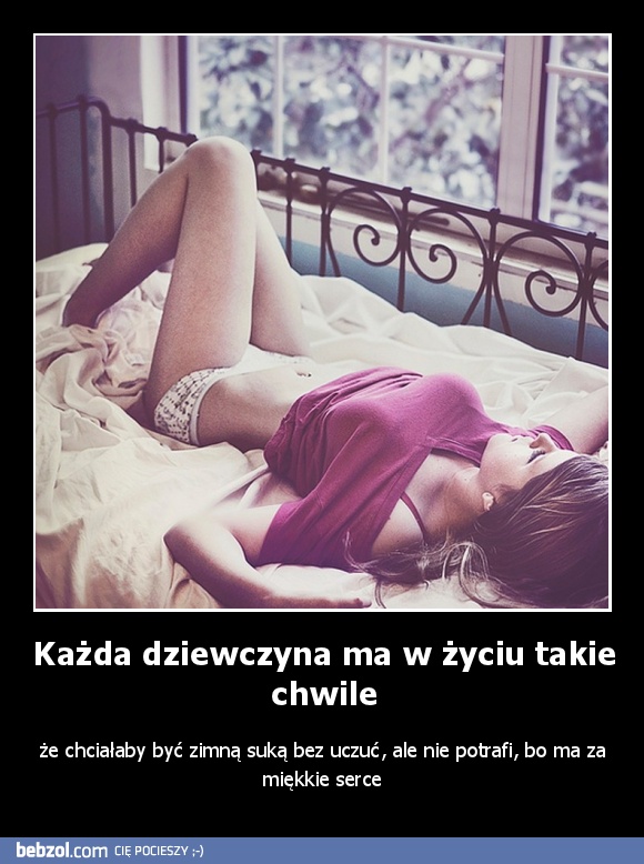 Każda dziewczyna ma w życiu takie chwile