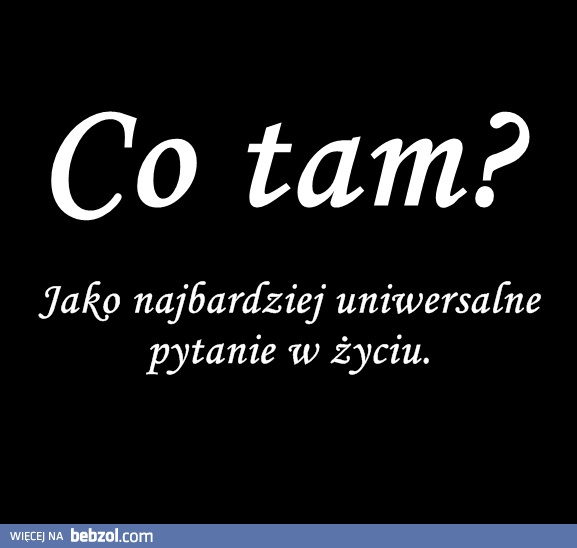 Najbardziej uniwersalne pytanie