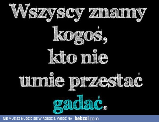 Znacie gaduły?