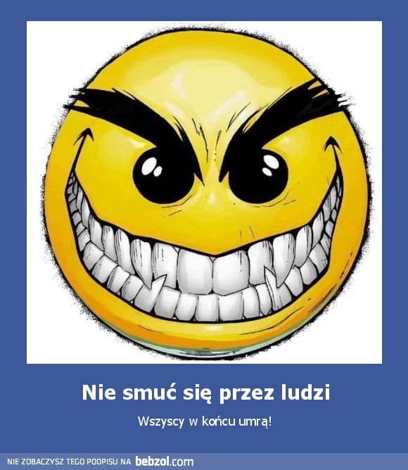 Nie smuć się przez ludzi