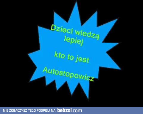 Dzieci wiedzą lepiej kto to jest autostopowicz