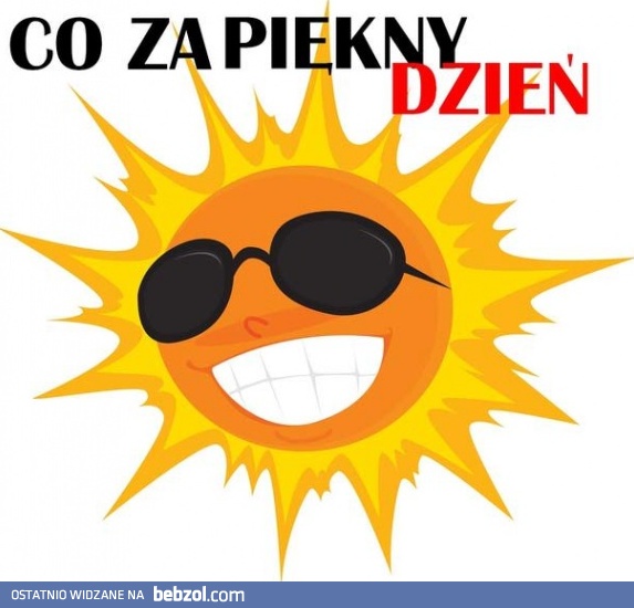 Co za piękny dzień!