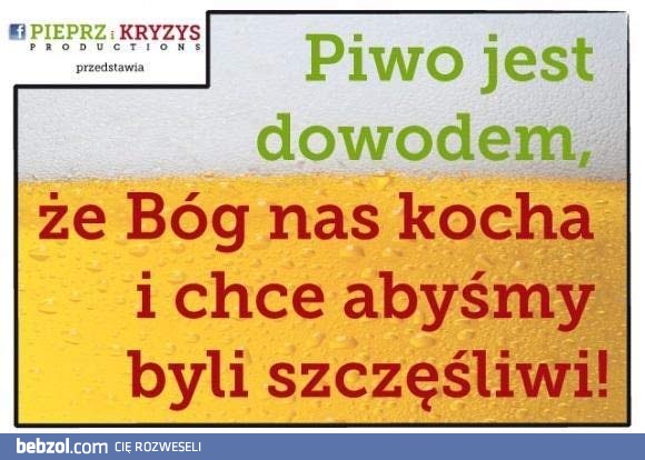 Piwo to dowód na...