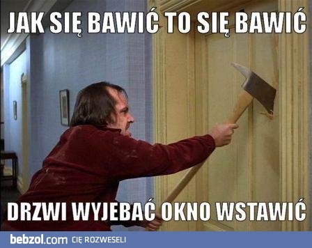 Jak się bawić to się bawić!