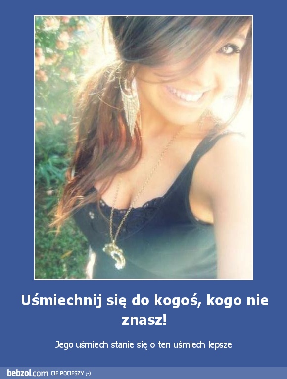 Uśmiechnij się do kogoś, kogo nie znasz!