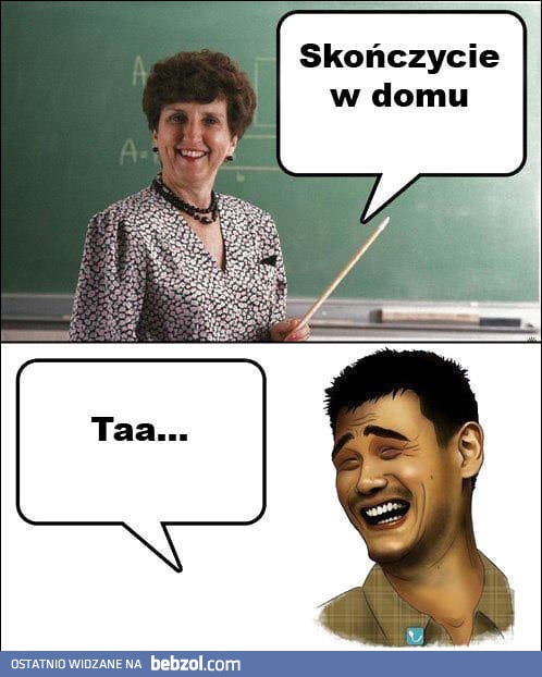 Skończycie w domu!
