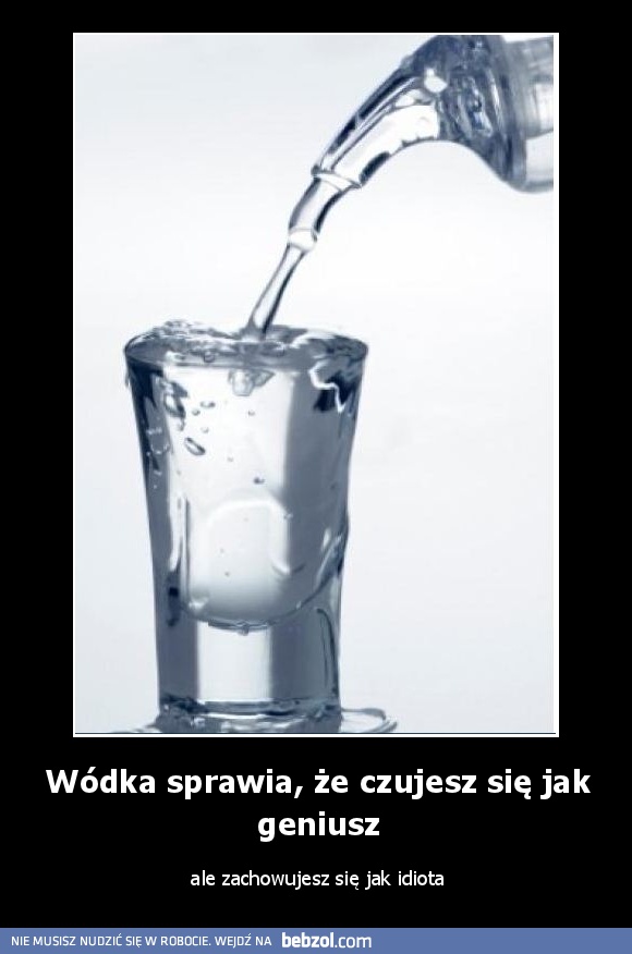 Wódka sprawia, że czujesz się jak geniusz