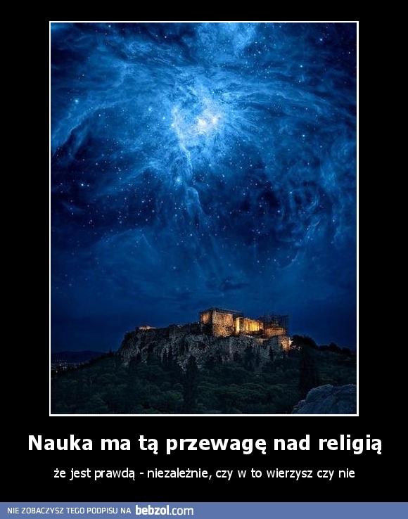 Nauka ma tą przewagę nad religią