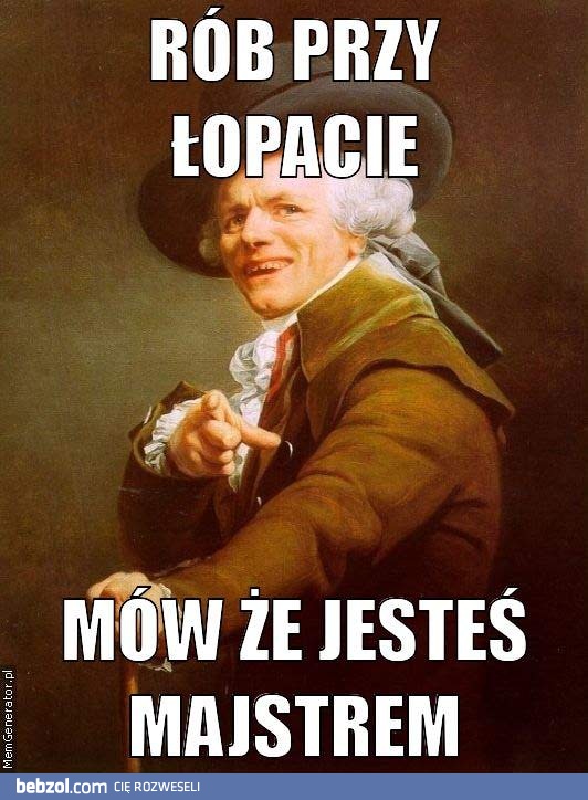 Takie z Ciebie majster, jak...