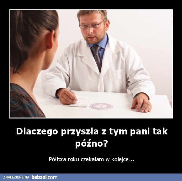 Dlaczego przyszła z tym pani tak późno?