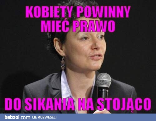 Kobiety powinny mieć do tego prawo!