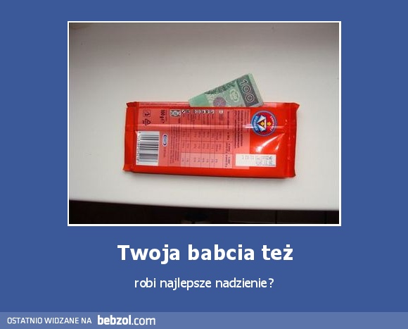 Twoja babcia też