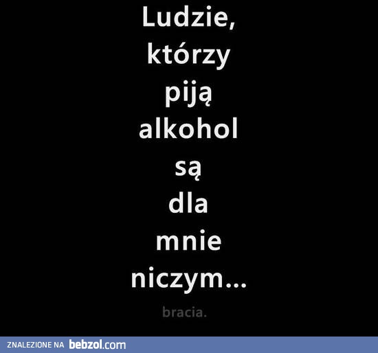 Ludzie, którzy piją alkohol...