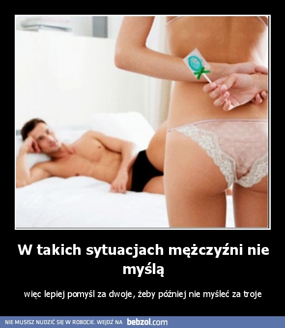 W takich sytuacjach mężczyźni nie myślą
