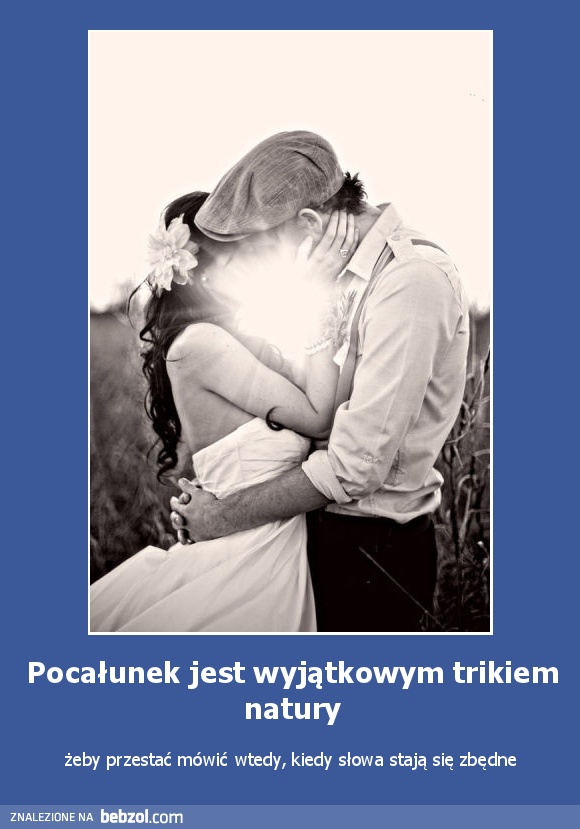 Pocałunek jest wyjątkowym trikiem natury