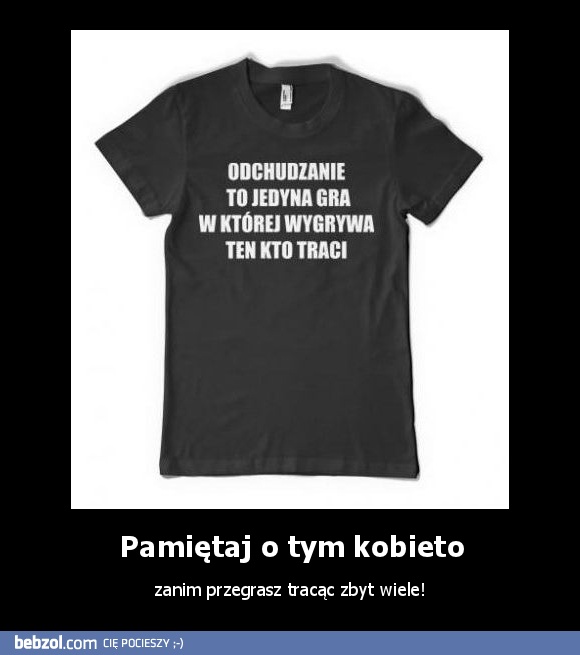 Pamiętaj o tym kobieto