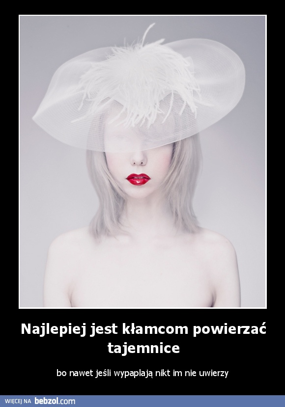 Najlepiej jest kłamcom powierzać tajemnice