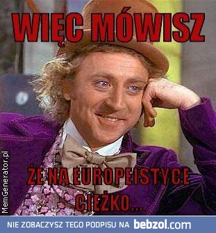 Więc mówisz, że na Europeistyce?