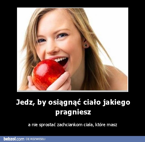 Jedz, by osiągnąć ciało jakiego pragniesz