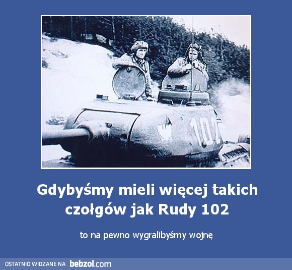 Gdybyśmy mieli więcej takich czołgów jak Rudy 102