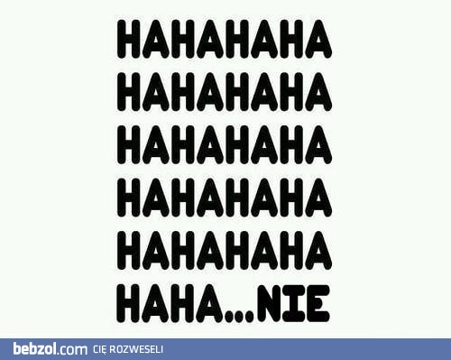 Hahahaha... NIE!
