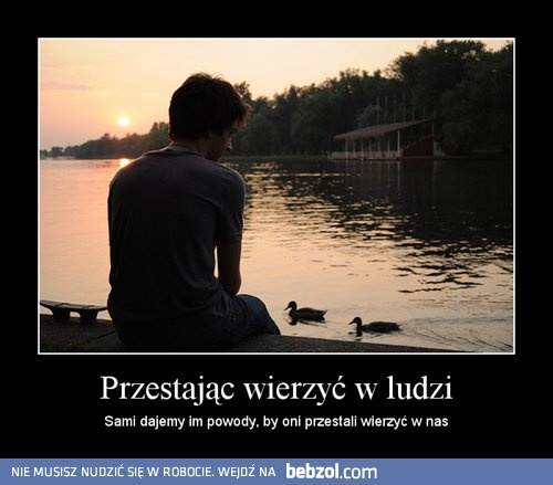 Przestając wierzyć w ludzi