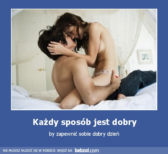 Każdy sposób jest dobry