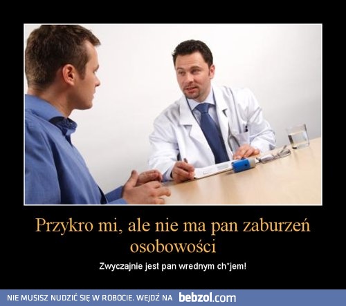 Przykro mi, ale nie ma Pan zaburzeń