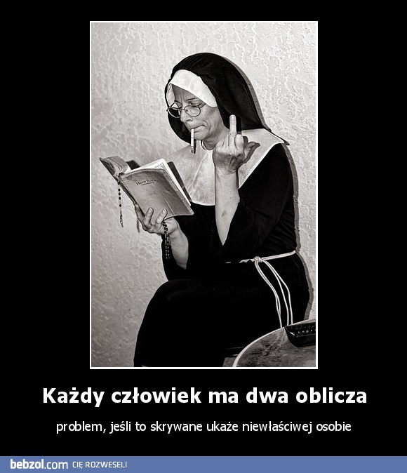 Każdy człowiek ma dwa oblicza