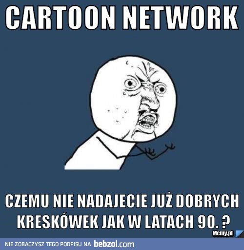 Cartoon Network... czemu tego nie robicie?