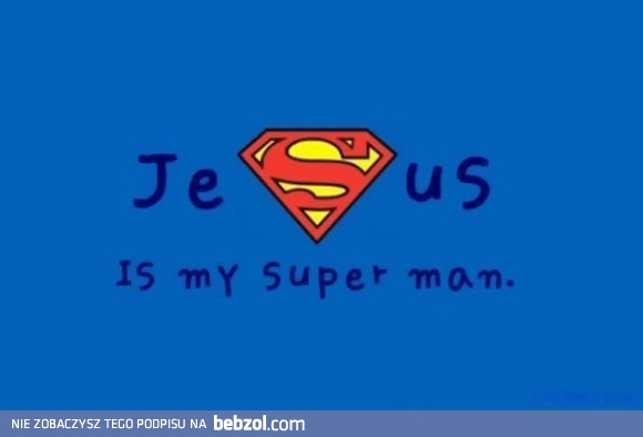 Jezus to mój SuperMan!