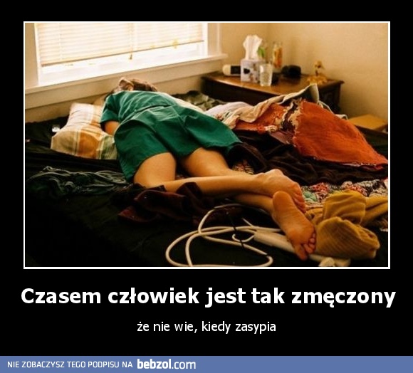 Czasem człowiek jest tak zmęczony