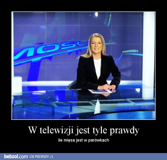 W telewizji jest tyle prawdy