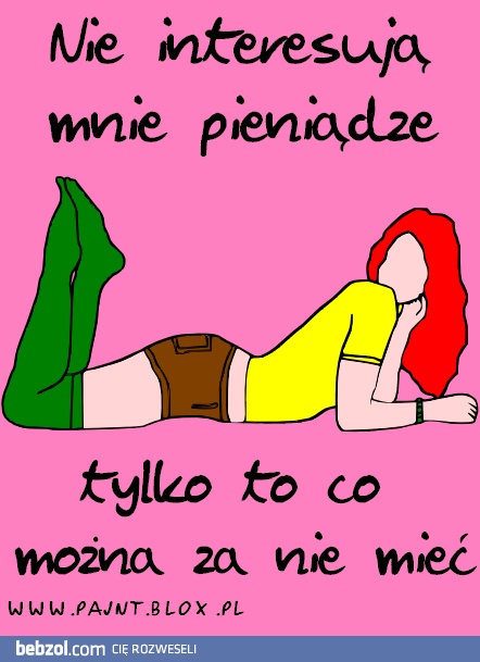 Pieniądze mnie nie interesują...
