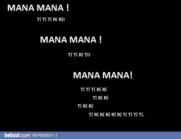 Mana Mana!