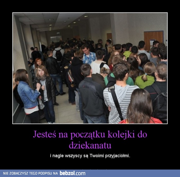 Jesteś na początku kolejki do dziekanatu