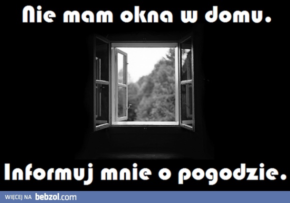 Nie mam okna w domu, informuj mnie