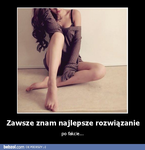 Zawsze znam najlepsze rozwiązanie