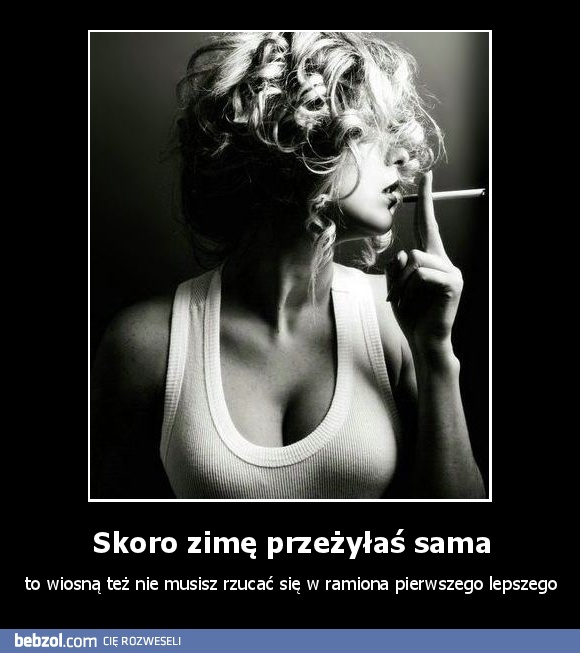 Skoro zimę przeżyłaś sama