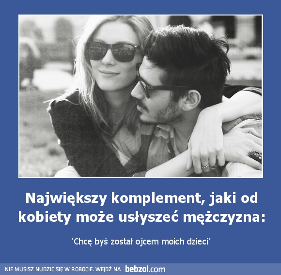 Największy komplement, jaki może usłyszeć mężczyzna: