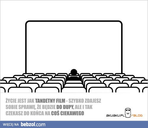 Życie jest jak tandetny film...