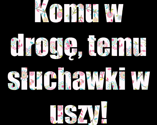 Komu w drogę, temu...