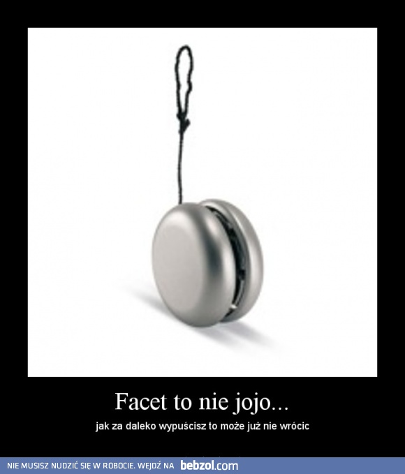 Facet to nie jojo...