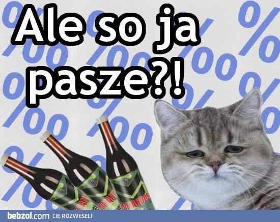 Ale so ja pasze?
