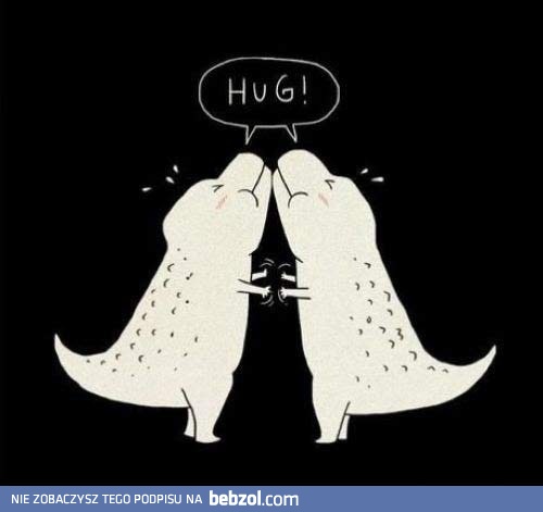 T-rex też potrzebuje odrobiny czułości!