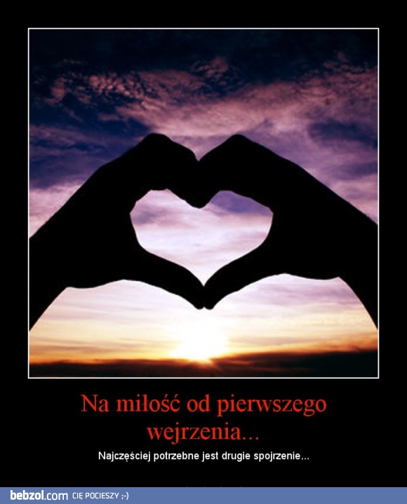 Na miłość od pierwszego wejrzenia...